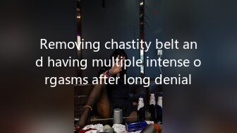 Removing chastity belt and having multiple intense orgasms after long denial